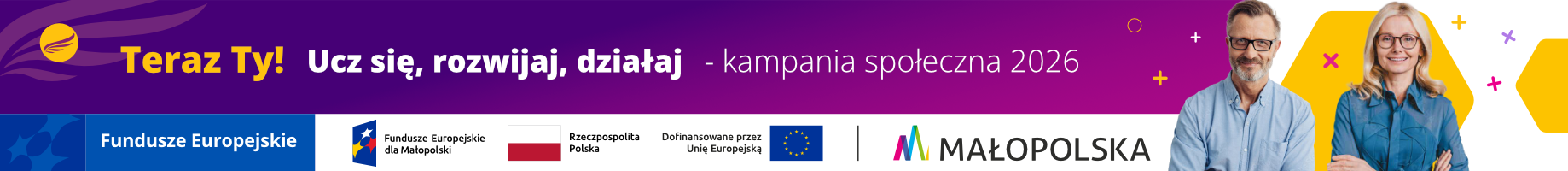 Baner z fioletowo-różowym tłem, z dużym napisem "Teraz Ty! Ucz się, rozwijaj, działaj - kampania społeczna 2026", pod którym znajduje się biały pas logotypami Funduszy Europejskich dla Małopolski i z niebieskim polem "Fundusze Europejskie", a po prawej na białym tle dwie osoby — mężczyzna z zarostem oraz kobieta w okularach.